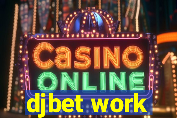 djbet work